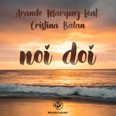 Arando Marquez - Noi Doi (feat. Cristina Bălan)