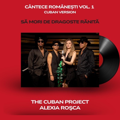 The Cuban Project - SĂ MORI DE DRAGOSTE RĂNITĂ (feat. ALEXIA ROŞCA)