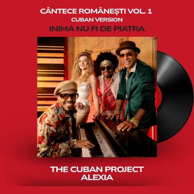 The Cuban Project - INIMA NU FI DE PIATRA (feat. ALEXIA ROŞCA)