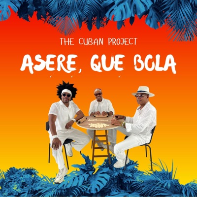 The Cuban Project - ASERE, QUE BOLA