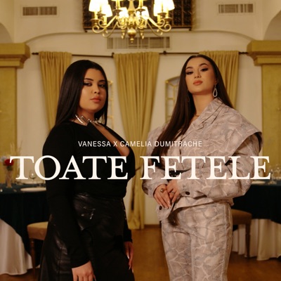 Vanessa & Camelia Dumitrache - Toate Fetele