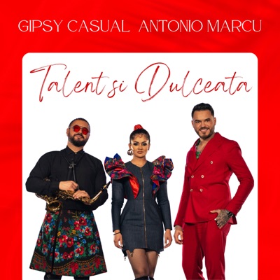 Gipsy Casual - Talent si Dulceata (feat. Antonio Marcu)