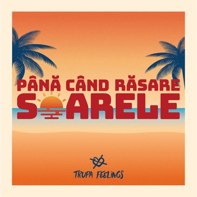 TRUPA FEELINGS - Până când răsare soarele